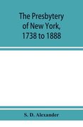 The presbytery of New York, 1738 to 1888 (en Inglés)