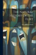 The Natural History of the Flirt (en Inglés)
