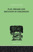 Play, Dreams and Imitation in Childhood (The International Library of Psychology)