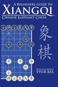 A Beginners Guide to Xiangqi Chinese Elephant Chess (en Inglés)