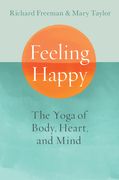 Feeling Happy: The Yoga of Body, Heart, and Mind (en Inglés)
