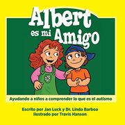 Albert es mi Amigo: Ayudar a los Niños a Comprender el Autismo (in Spanish)