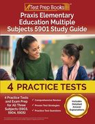 Praxis Elementary Education Multiple Subjects 5901 Study Guide: 4 Practice Tests and Exam Prep for All Three Subjects (5903, 5904, 5905) [Includes Det (en Inglés)