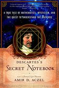 Descartes's Secret Not: A True Tale of Mathematics, Mysticism, and the Quest to Understand the Universe (en Inglés)