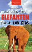 Das Ultimative Elefanten Buch für Kids: 100+ verblüffende Elefanten Fakten, Fotos & mehr (en Alemán)