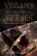 Vegans Versus the Verses: A Bible Handbook For the Vegan Activist (en Inglés)