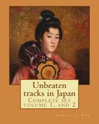 Unbeaten tracks in Japan: an account of travels on horseback in the interior: including visits to the aborigines of Yezo and the shrines of Nikk (en Inglés)