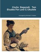 Giulio Regondi: Ten Etudes For Low G Ukulele