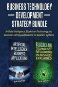 Business Technology Development Strategy Bundle: Artificial Intelligence, Blockchain Technology and Machine Learning Applications for Business Systems (en Inglés)