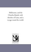 melbourne, and the chincha islands; with sketches of lima, and a voyage round the world. (en Inglés)