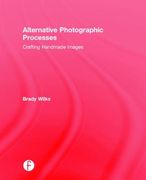 Alternative Photographic Processes: Crafting Handmade Images (en Inglés)