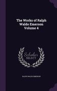 The Works of Ralph Waldo Emerson Volume 4 (en Inglés)