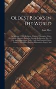 Oldest Books In The World: An Account Of The Religion, Wisdom, Philosophy, Ethics, Psychology, Manners, Proverbs, Sayings, Refinement, Etc., Of T (en Inglés)