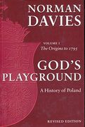 God' S Playground: A History of Poland: The Origins to 1795, Vol. 17 01