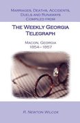 Marriages, Deaths, Accidents, Duels and Runaways, Etc. , Compiled From the Weekly Georgia Telegraph, Macon, Georgia, 1854-1857