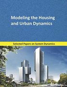 Modeling the Housing and Urban Dynamics: Selected Papers on System Dynamics. A Book Written by Experts for Beginners: 7 (Analysis and Optimization) 