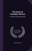 The Dawn of Canadian History: A Chronicle of Aboriginal Canada (en Inglés)