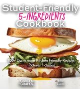 Student-Friendly 5-Ingredient Cookbook: Elevate Your Dorm Room Dining - 5 Ingredients, 100+ Dorm room Kitchen Friendly, Pictures Included (en Inglés)
