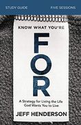 Know What You're for Study Guide: A Strategy for Living the Life god Wants you to Live (en Inglés)