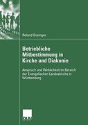 Betriebliche Mitbestimmung in Kirche und Diakonie: Anspruch und Wirklichkeit im Bereich der Evangelischen Landeskirche in Württemberg (en Alemán)