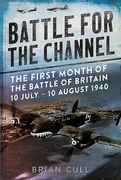 Battle for the Channel: The First Month of the Battle of Britain 10 July - 10 August 1940 (en Inglés)