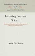 Inventing Polymer Science: Staudinger, Carothers and the Emergence of Macromolecular Chemistry (Chemical Sciences in Society) 