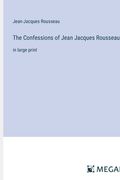 The Confessions of Jean Jacques Rousseau: in large print (en Inglés)