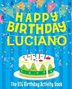 Happy Birthday Luciano - The Big Birthday Activity Book: Personalized Children's Activity Book