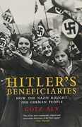 Hitler's Beneficiaries: Plunder, Racial War, and the Nazi Welfare State