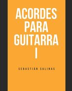 Acordes para Guitarra I: Los acordes básicos que necesitas para empezar
