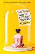 Bad Therapy: Why the Kids Aren't Growing up (en Inglés)