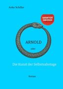 Arnold: oder Die Kunst der Selbstsabotage (en Alemán)