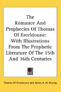 the romance and prophecies of thomas of erceldoune: with illustrations from the prophetic literature of the 15th and 16th centuries