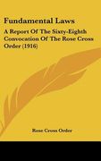fundamental laws: a report of the sixty-eighth convocation of the rose cross order (1916)