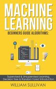 Machine learning Beginners Guide Algorithms: Supervised & Unsupervised learning, Decision Tree & Random Forest Introduction (en Inglés)