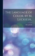 The Language of Color, by M. Luckiesh.. (en Inglés)