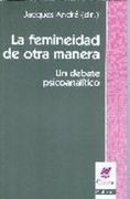 La Femineidad de Otra Manera: Un Debate Psicoanalítico