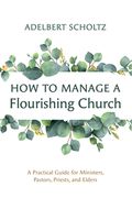 How to Manage a Flourishing Church (en Inglés)