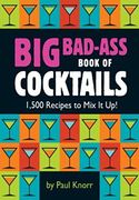 big bad-ass book of cocktails,1,500 recipes to mix it up!