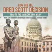 How Did the Dred Scott Decision Lead to the American Civil War? Race, Law and American Society Grade 5 Children's American History (en Inglés)