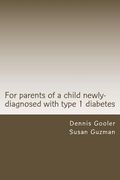 For parents of a child with newly-diagnosed with Type 1 diabetes (en Inglés)