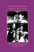 The art of the Diva. 3 Discographies. Claudia Muzio, Maria Callas, Magda Olivero. [1997]. (en Inglés)
