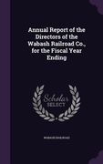 Annual Report of the Directors of the Wabash Railroad Co., for the Fiscal Year Ending (en Inglés)