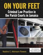 On Your Feet: Criminal Law Practice in the Parish Courts in Jamaica (en Inglés)