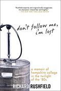 Don't Follow me, i'm Lost: A Memoir of Hampshire College in the Twilight of the '80S (en Inglés)