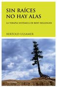Sin Raíces no hay Alas: La Terapia Sistémica de Bert Hellinger (in Spanish)