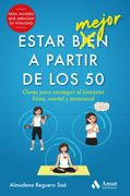 Estar Mejor a Partir de los 50: Claves Para Conseguir el Bienestar Físico, Mental y Emocional