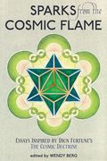 Sparks from the Cosmic Flame: Essays inspired by Dion Fortune's The Cosmic Doctrine (en Inglés)