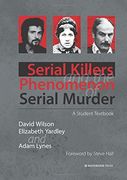 Serial Killers and the Phenomenon of Serial Murder: A Student Textbook