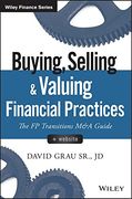 Buying, Selling, and Valuing Financial Practices, + Website: The fp Transitions m&a Guide (en Inglés)